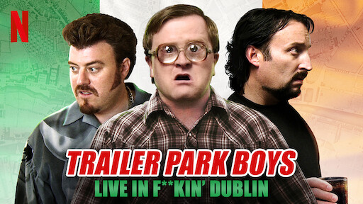 Watch Trailer Park Boys Live In F kin Dublin Netflix Official Site